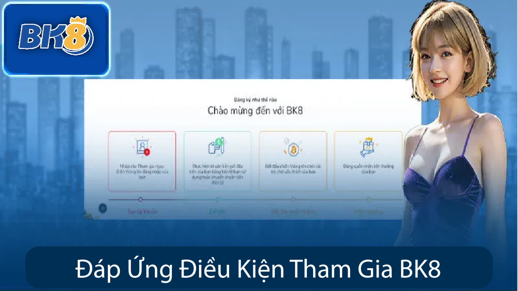 Đáp Ứng Điều Kiện Tham Gia BK8
