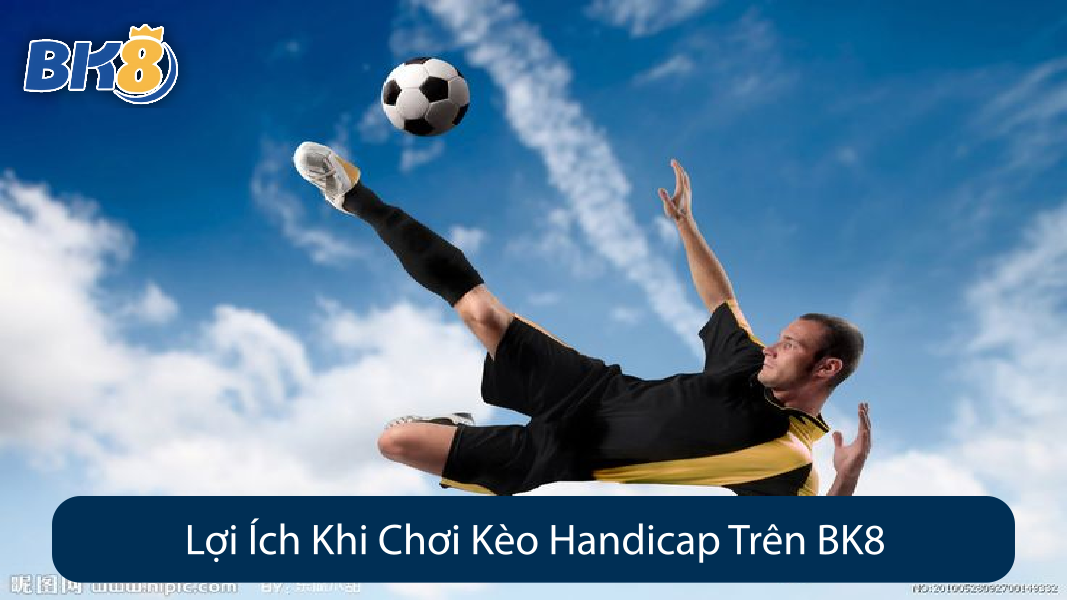 Lợi Ích Khi Chơi Kèo Handicap Trên BK8